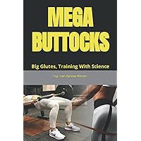 MEGA BUTTOCKS: Big Glutes, Training With Science MEGA BUTTOCKS: Big Glutes, Training With Science Paperback Kindle