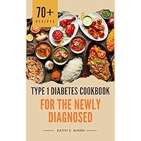 Type 1 Diabetes Cookbook for the Newly Diagnosed : Super Simple Diabetic Meals for Quick Prep