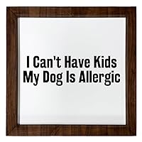 Los Drinkware Hermanos I Can't Have Kids My Dog Is Allergic - Funny Decor Sign Wall Art In Full Print With Wood Frame, 12X12
