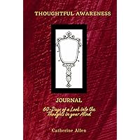 THOUGHTFUL AWARENESS: 60-Days of a Look into the Thoughts in your Mind THOUGHTFUL AWARENESS: 60-Days of a Look into the Thoughts in your Mind Hardcover