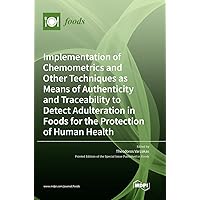 Implementation of Chemometrics and Other Techniques as Means of Authenticity and Traceability to Detect Adulteration in Foods for the Protection of Human Health