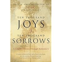 Ten Thousand Joys & Ten Thousand Sorrows: A Couple's Journey Through Alzheimer's Ten Thousand Joys & Ten Thousand Sorrows: A Couple's Journey Through Alzheimer's Paperback Kindle