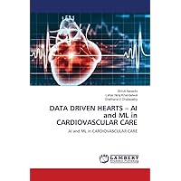 DATA DRIVEN HEARTS – AI and ML in CARDIOVASCULAR CARE: AI and ML in CARDIOVASCULAR CARE