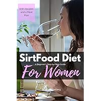 Sirtfood Diet: A Beginner’s Step-by-Step Guide for Women: With Recipes and a Sample Meal Plan