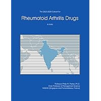 The 2023-2028 Outlook for Rheumatoid Arthritis Drugs in India The 2023-2028 Outlook for Rheumatoid Arthritis Drugs in India Paperback