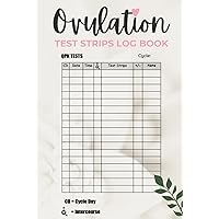 Ovulation Test Strips Log Book: A Logbook to Simplify Ovulation Tracking for Improved Fertility and Reproductive Health Insights Ovulation Test Strips Log Book: A Logbook to Simplify Ovulation Tracking for Improved Fertility and Reproductive Health Insights Hardcover Paperback