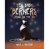 Ten Baby Berners Laying on the Bed Ten Baby Berners Laying on the Bed Paperback Kindle
