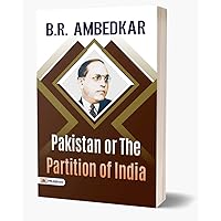 Pakistan Or The Partition Of India: Insights into a Momentous Historical Event Pakistan Or The Partition Of India: Insights into a Momentous Historical Event Kindle Paperback Hardcover
