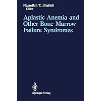 Aplastic Anemia and Other Bone Marrow Failure Syndromes Aplastic Anemia and Other Bone Marrow Failure Syndromes Kindle Hardcover Paperback