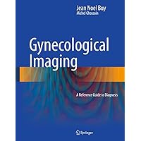 Gynecological Imaging: A Reference Guide to Diagnosis Gynecological Imaging: A Reference Guide to Diagnosis Kindle Hardcover