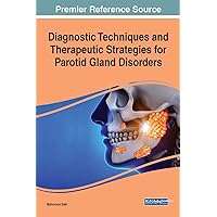 Diagnostic Techniques and Therapeutic Strategies for Parotid Gland Disorders (Advances in Medical Diagnosis, Treatment, and Care (AMDTC)) Diagnostic Techniques and Therapeutic Strategies for Parotid Gland Disorders (Advances in Medical Diagnosis, Treatment, and Care (AMDTC)) Hardcover