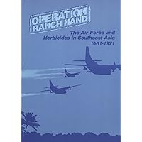 Operation Ranch Hand: The Air Force and Herbicides in Southeast Asia, 1961-1971 Operation Ranch Hand: The Air Force and Herbicides in Southeast Asia, 1961-1971 Paperback Leather Bound Mass Market Paperback