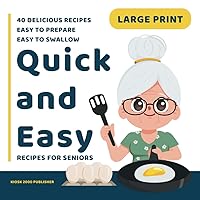 Quick and Easy Recipes for Seniors: Large Print Cookbook for Seniors Citizens with 40 Delicious and nutritious Recipes, Easy to Prepare, Easy to Swallow. Quick and Easy Recipes for Seniors: Large Print Cookbook for Seniors Citizens with 40 Delicious and nutritious Recipes, Easy to Prepare, Easy to Swallow. Paperback