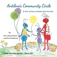 Antiline's Community Circle: A Tale of How to Make New Friends (Little Red Ant Books) Antiline's Community Circle: A Tale of How to Make New Friends (Little Red Ant Books) Paperback