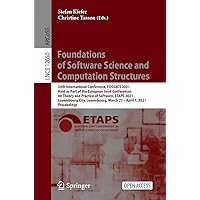 Foundations of Software Science and Computation Structures: 24th International Conference, FOSSACS 2021, Held as Part of the European Joint Conferences ... Notes in Computer Science Book 12650) Foundations of Software Science and Computation Structures: 24th International Conference, FOSSACS 2021, Held as Part of the European Joint Conferences ... Notes in Computer Science Book 12650) Kindle Paperback