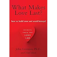 What Makes Love Last?: How to Build Trust and Avoid Betrayal What Makes Love Last?: How to Build Trust and Avoid Betrayal Paperback Kindle Audible Audiobook Hardcover Audio CD