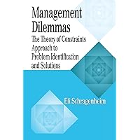 Management Dilemmas: The Theory of Constraints Approach to Problem Identification and Solutions Management Dilemmas: The Theory of Constraints Approach to Problem Identification and Solutions Paperback Hardcover