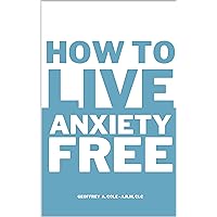 How to Live Anxiety Free