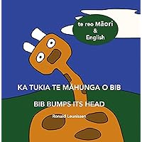 Ka tukia te māhunga o Bib - Bib bumps its head: te reo Māori & English (Bib the giraffe) Ka tukia te māhunga o Bib - Bib bumps its head: te reo Māori & English (Bib the giraffe) Kindle Paperback