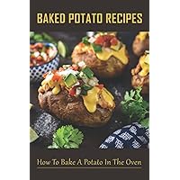 Baked Potato Recipes: How To Bake A Potato In The Oven: Traditional Homemade Twice Baked Potato Recipes