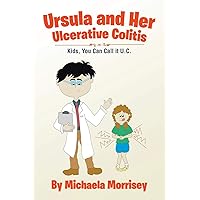 Ursula and Her Ulcerative Colitis: Kids, You Can Call it UC Ursula and Her Ulcerative Colitis: Kids, You Can Call it UC Paperback Kindle Hardcover