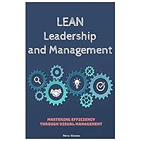 Lean Leadership and Management: Mastering Efficiency Through Visual Management