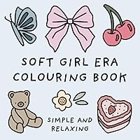 Soft Girl Era Colouring Book (Simple and Relaxing Bold Designs for Adults & Children) (Simple and Relaxing Colouring Books)