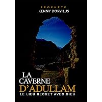 La caverne d'Adullam: Le lieu secret avec Dieu (French Edition) La caverne d'Adullam: Le lieu secret avec Dieu (French Edition) Paperback Kindle