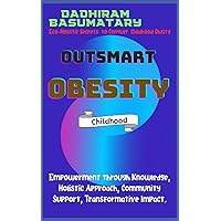 Outsmart Obesity (Childhood): Empowerment through Knowledge, Holistic Approach, Community Support, Transformative Impact.