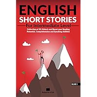 English Short Stories For Intermediate Level: Collection of 20, Unlock and Boost your Reading Potential, Comprehension and Speaking Abilities (Unlock and Boost your English Skills)