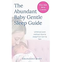 The Abundant Baby Gentle Sleep Guide: Umbilical Cord Method: How to sleep from 7pm to 7am