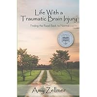 Life With a Traumatic Brain Injury: Finding the Road Back to Normal Life With a Traumatic Brain Injury: Finding the Road Back to Normal Paperback