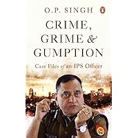 Crime, Grime and Gumption (Case Files of an IPS Officer) Crime, Grime and Gumption (Case Files of an IPS Officer) Paperback Kindle