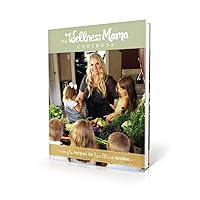 The Wellness Mama Cookbook: Simple Recipes for Healthier Families The Wellness Mama Cookbook: Simple Recipes for Healthier Families Hardcover