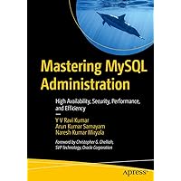 Mastering MySQL Administration: High Availability, Security, Performance, and Efficiency Mastering MySQL Administration: High Availability, Security, Performance, and Efficiency Paperback Kindle