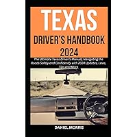 Texas Driver’s Handbook 2024: The Ultimate Texas Driver’s Manual, Navigating the Roads Safely and Confidently with 2024 Updates, Laws, Tips and More (US DRIVING WITH SAFETY, CONFIDENCE AND MASTERY) Texas Driver’s Handbook 2024: The Ultimate Texas Driver’s Manual, Navigating the Roads Safely and Confidently with 2024 Updates, Laws, Tips and More (US DRIVING WITH SAFETY, CONFIDENCE AND MASTERY) Paperback Kindle