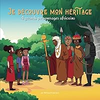 Je découvre mon héritage: 4 grands personnages Africains (French Edition) Je découvre mon héritage: 4 grands personnages Africains (French Edition) Paperback Kindle Hardcover