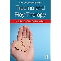 Trauma and Play Therapy: Helping Children Heal Trauma and Play Therapy: Helping Children Heal Paperback Kindle Hardcover