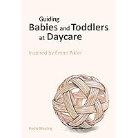 Guiding babies and toddlers at daycare: Inspired by Emmi Pikler Guiding babies and toddlers at daycare: Inspired by Emmi Pikler Paperback Kindle