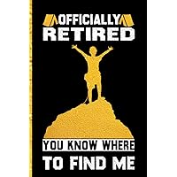 officially retired you know where to find me: Lined notebook 6 x 9 inches 120 pages for Someone you know has retired and loves hiking