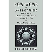 Pow-Wows, or Long Lost Friend: A Collection of Mysterious and Invaluable Arts and Remedies, for Man as Well as Animals Pow-Wows, or Long Lost Friend: A Collection of Mysterious and Invaluable Arts and Remedies, for Man as Well as Animals Paperback Kindle Audible Audiobook Hardcover