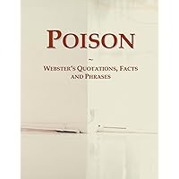Poison: Webster's Quotations, Facts and Phrases Poison: Webster's Quotations, Facts and Phrases Paperback
