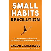 Small Habits Revolution: 10 Steps To Transforming Your Life Through The Power Of Mini Habits! (Self-Help Books for Busy People)