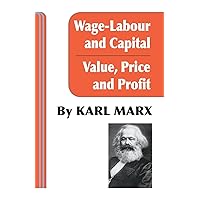 Wage-Labour and Capital and Value, Price, and Profit Wage-Labour and Capital and Value, Price, and Profit Paperback Kindle Hardcover