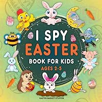 Easter Basket Stuffer : I Spy Easter Book For Kids Ages 2-5: A Fun Interactive Guessing Games & Activity Book for Toddlers, Kindergarten and Preschoolers | Easter Gift for Boys and Girls