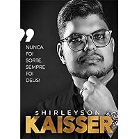 Nunca Foi Sorte Sempre Foi Deus: Kaisser (Portuguese Edition) Nunca Foi Sorte Sempre Foi Deus: Kaisser (Portuguese Edition) Kindle