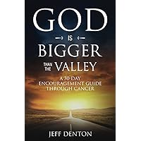 God Is Bigger Than The Valley: A 30-Day Encouragement Guide Through Cancer God Is Bigger Than The Valley: A 30-Day Encouragement Guide Through Cancer Paperback Kindle