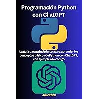 Programación Python con ChatGPT: La guía para principiantes para aprender los conceptos básicos de Python con ChatGPT, con ejemplos de código (Spanish Edition) Programación Python con ChatGPT: La guía para principiantes para aprender los conceptos básicos de Python con ChatGPT, con ejemplos de código (Spanish Edition) Kindle Paperback