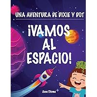 Una Aventura de Dixie & Dot: ¡Vamos al Espacio! (Spanish Edition)