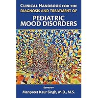 Clinical Handbook for the Diagnosis and Treatment of Pediatric Mood Disorders
